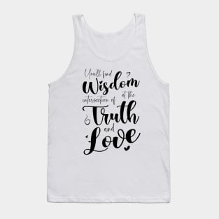 You’ll find wisdom at the intersection of truth and love Tank Top